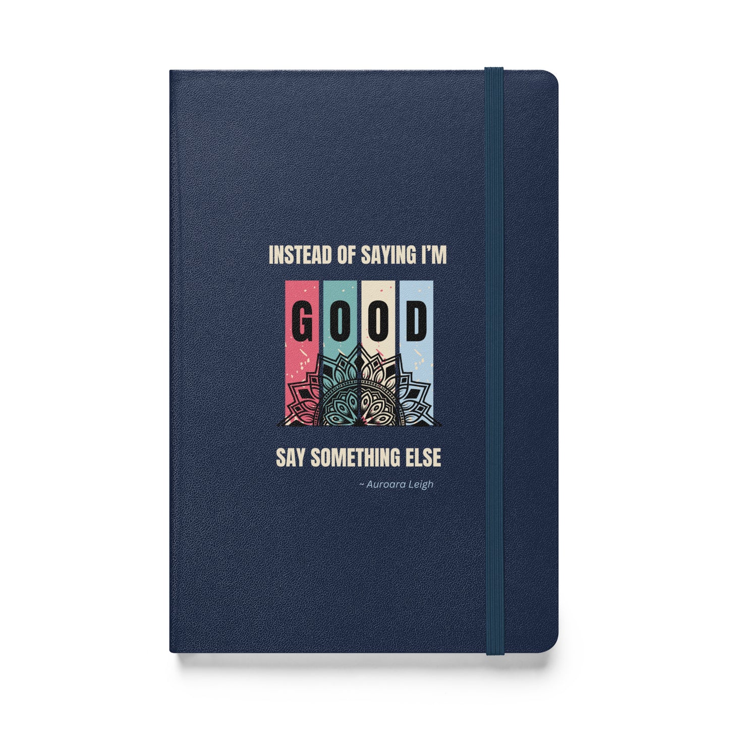 Instead of Saying I'm Good, Say Something Else Hardcover bound notebook